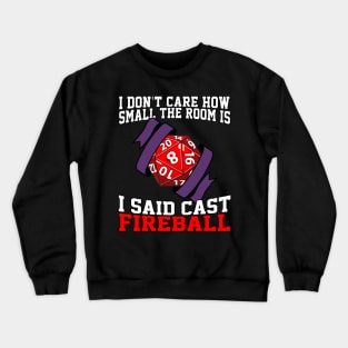 I Don't Care How Small The Room Is, I Said Cast Fireball Crewneck Sweatshirt